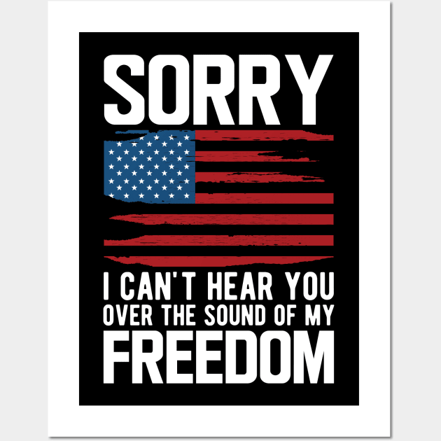 4th of July - Sorry I can't hear you over the sound of my freedom w Wall Art by KC Happy Shop